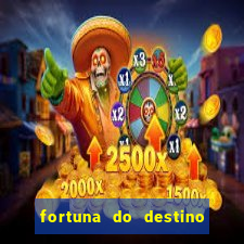 fortuna do destino fortuna do dentinho